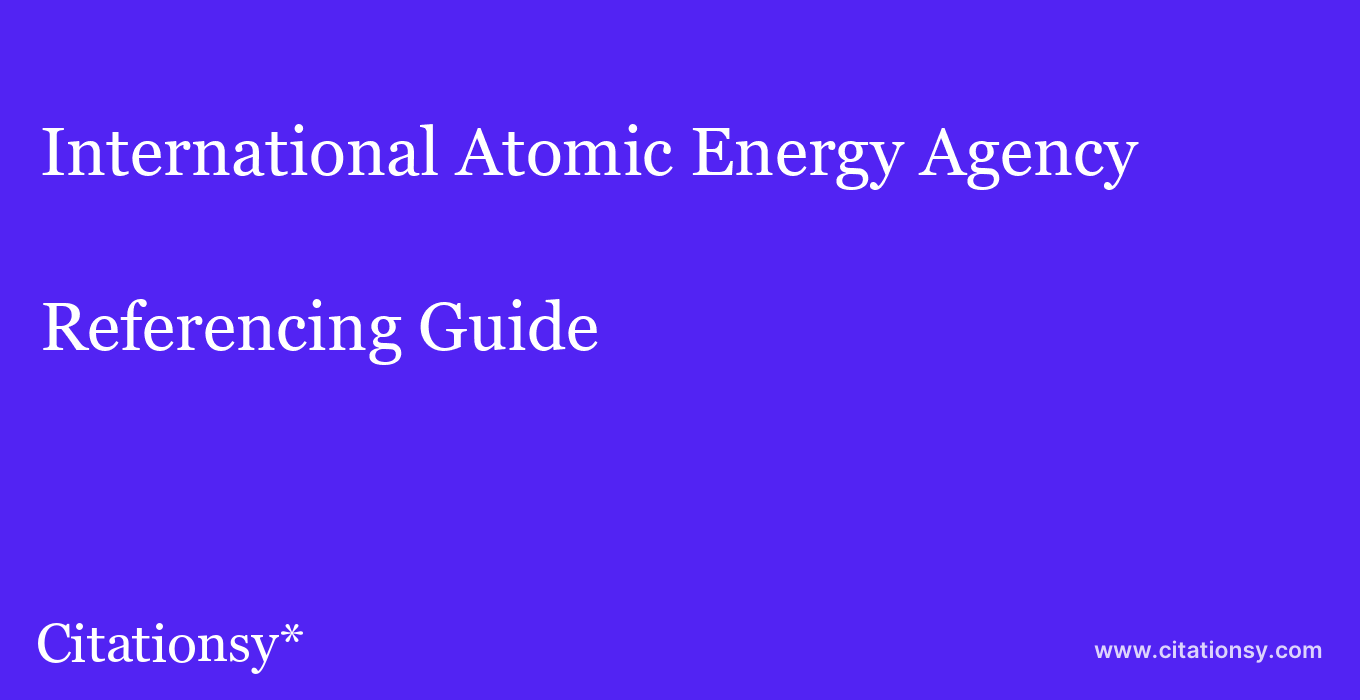 cite International Atomic Energy Agency  — Referencing Guide